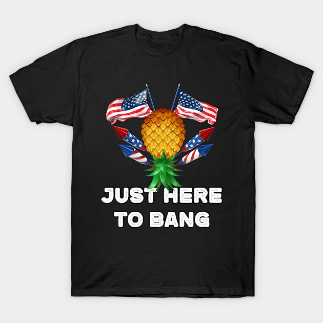 Upside Down Pineapple Swinger Just Here To Bang 4th of July T-Shirt by LemoBoy